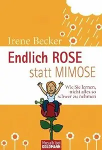 Endlich Rose statt Mimose: Wie Sie lernen, nicht alles so schwer zu nehmen (Repost)