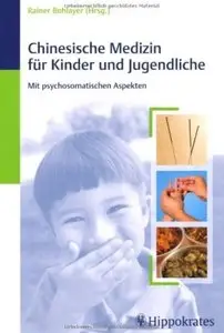 Chinesische Medizin für Kinder und Jugendliche: Mit psychosomatischen Aspekten [Repost]
