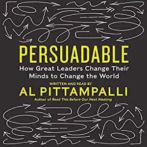 Persuadable: How Great Leaders Change Their Minds to Change the World [Audiobook]