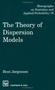 The Theory of Dispersion Models (Chapman & Hall/CRC Monographs on Statistics & Applied Probability)