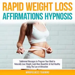 «Rapid Weight Loss Affirmations Hypnosis» by Mindfulness Training