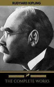 «The Works of Rudyard Kipling (500+ works)» by Golden Deer Classics, Joseph Rudyard Kipling