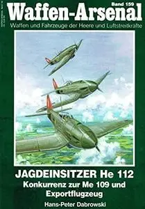 Jagdeinsitzer He 112: Konkurrenz zur Me 109 und Exportflugzeug (Waffen-Arsenal Band 159)