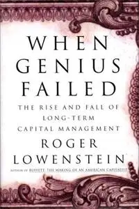 When genius failed the rise and fall of long term capital management