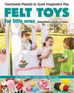 Felt Toys for Little Ones: Handmade Playsets to Spark Imaginative Play