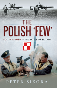 The Polish 'Few' : Polish Airmen in the Battle of Britain