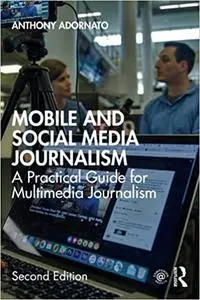 Mobile and Social Media Journalism: A Practical Guide for Multimedia Journalism 2nd Edition Ed 2