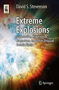 Extreme Explosions: Supernovae, Hypernovae, Magnetars, and Other Unusual Cosmic Blasts (Astronomers' Universe)