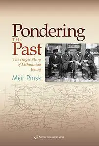 Pondering The Past. The Tragic Story of Lithuanian Jewry