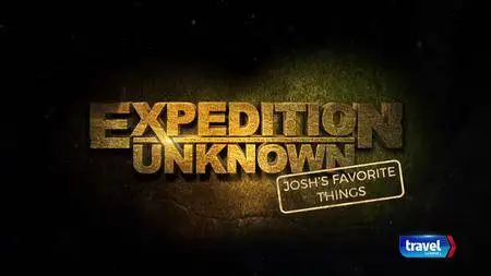 Travel Channel - Expedition Unknown: Josh's Favorite Things (2017)