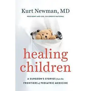 Healing Children: A Surgeon's Stories from the Frontiers of Pediatric Medicine [Audiobook]