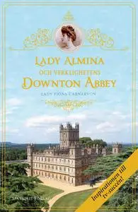 «Lady Almina och verklighetens Downton Abbey» by Lady Fiona Carnarvon
