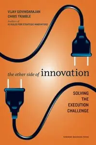 The Other Side of Innovation: Solving the Execution Challenge - Vijay Govindarajan, Chris Trimble