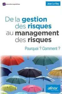 De la gestion des risques au management des risques : Pourquoi ? Comment ?
