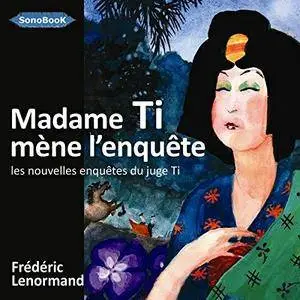 Frédéric Lenormand, "Madame Ti mène l'enquête (Les nouvelles enquêtes du Juge Ti)"