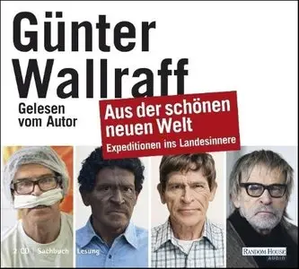 Günter Wallraff - Aus der schönen neuen Welt - Expeditionen ins Landesinnere