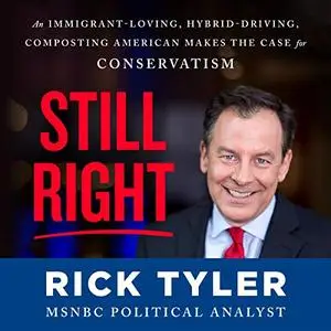 Still Right: An Immigrant-Loving, Hybrid-Driving, Composting American Makes the Case for Conservatism [Audiobook]