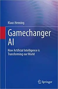 Gamechanger AI: How Artificial Intelligence is Transforming our World