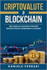 Criptovalute & Blockchain: Scopri il mondo della Blockchain, Bitcoin, Ethereum ed impara