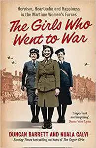 The Girls Who Went to War: heroism, heartache and happiness in the wartime Women's Forces