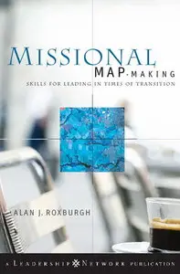 Missional Map-Making: Skills for Leading in Times of Transition