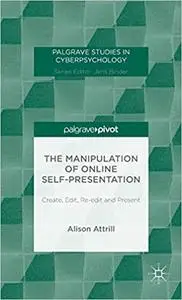 The Manipulation of Online Self-Presentation: Create, Edit, Re-edit and Present (Repost)