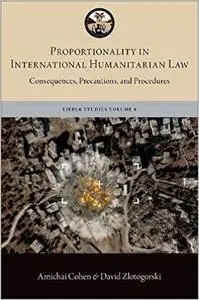 Proportionality in International Humanitarian Law: Consequences, Precautions, and Procedures