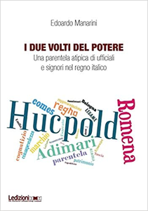 I due volti del potere. Una parentela atipica di ufficiali e signori nel regno italico - Edoardo Manarini