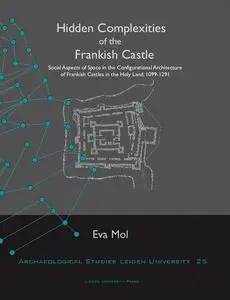 Hidden Complexities of the Frankish Castle: Social Aspects of Space in the Configurational Architecture of Frankish Castles in