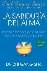 «La Sabiduria del Alma (Soul Wisdom; Spanish edition)» by Zhi Gang Sha