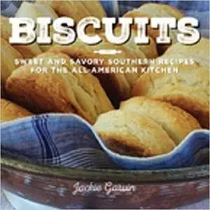 Biscuits: Sweet and Savory Southern Recipes for the All-American Kitchen