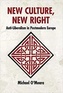 New Culture, New Right: Anti-Liberalism in Postmodern Europe