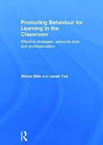 Promoting Behaviour for Learning in the Classroom: Effective strategies, personal style and professionalism