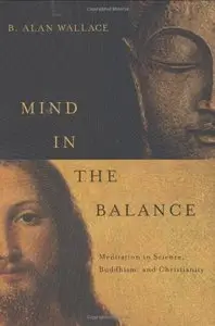 Mind in the Balance: Meditation in Science, Buddhism, and Christianity