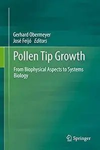 Pollen Tip Growth: From Biophysical Aspects to Systems Biology [Repost]