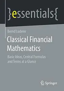 Classical Financial Mathematics: Basic Ideas, Central Formulas and Terms at a Glance (essentials)