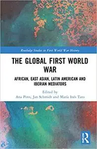 The Global First World War: African, East Asian, Latin American and Iberian Mediators