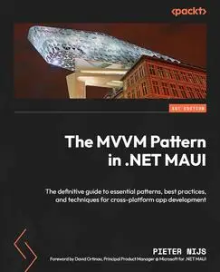 The MVVM Pattern in .NET MAUI: The definitive guide to essential patterns, best practices, and techniques for cross-platform