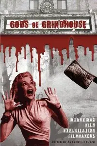 Gods of Grindhouse: Interviews with Exploitation Filmmakers (repost)
