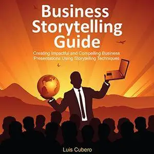 Business Storytelling Guide: Creating Business Presentations Using Storytelling Techniques [Audiobook]