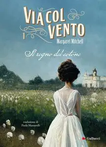 Margaret Mitchell - Via col vento. Il regno del cotone (Vol. 1)