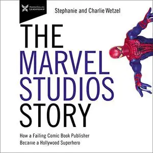 The Marvel Studios Story: How a Failing Comic Book Publisher Became a Hollywood Superhero [Audiobook]