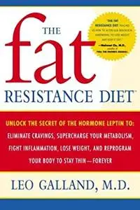 The Fat Resistance Diet: Unlock the Secret of the Hormone Leptin to: Eliminate Cravings, Supercharge Your Metabolism, Fight