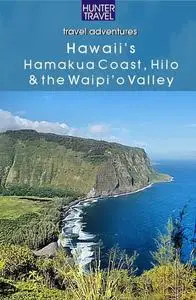 «Hawaii's Hamakua Coast, Hilo & the Waipi'o Valley» by Bryan Fryklund