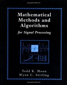 Mathematical Methods and Algorithms for Signal Processing by Wynn C. Stirling