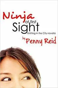 Penny Reid - Ninja At First Sight: An Origin Story (Knitting in the City)