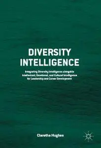 Diversity Intelligence: Integrating Diversity Intelligence alongside Intellectual, Emotional, and Cultural Intelligence...