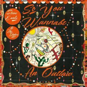 Steve Earle & The Dukes - So You Wannabe an Outlaw (Deluxe Edition) (2017)