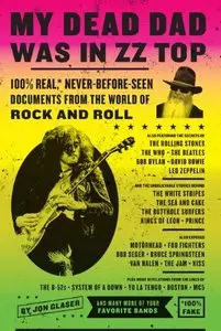My Dead Dad Was in ZZ Top: 100% Real,* Never Before Seen Documents from the World of Rock and Roll (Repost)