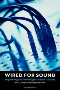 Wired for Sound: Engineering and Technologies in Sonic Cultures